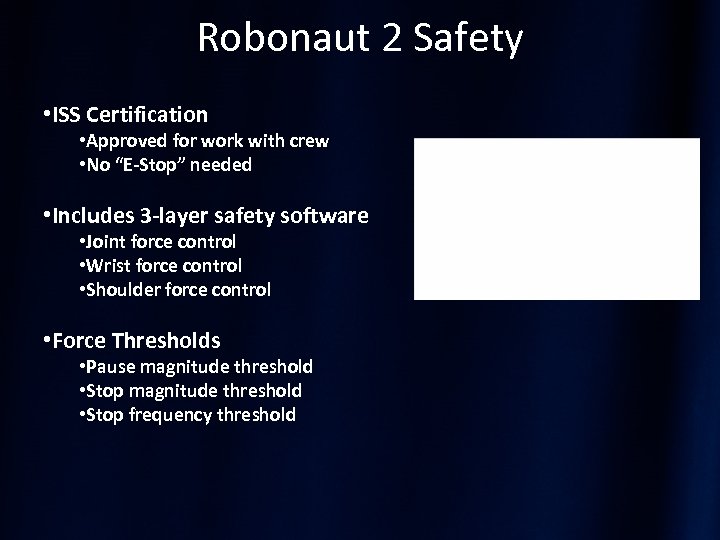 Robonaut 2 Safety • ISS Certification • Approved for work with crew • No