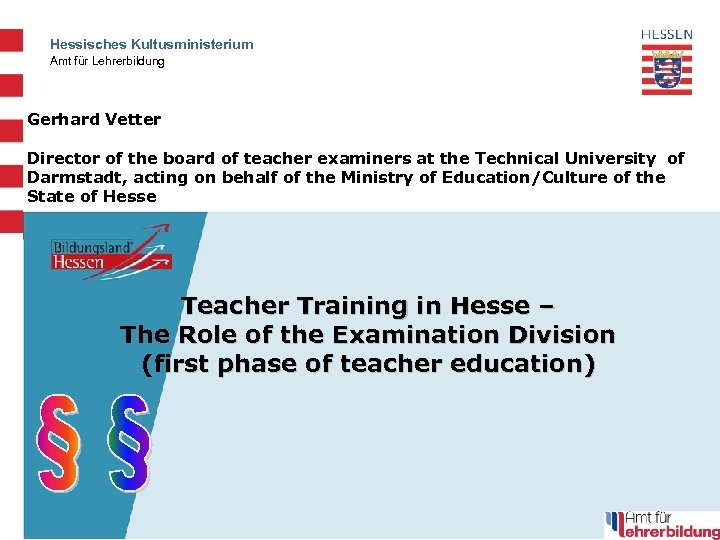 Hessisches Kultusministerium Amt für Lehrerbildung Gerhard Vetter Director of the board of teacher examiners