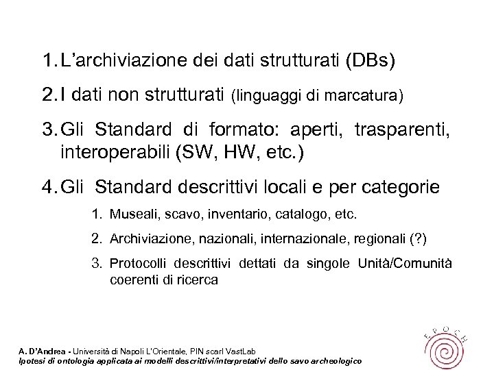1. L’archiviazione dei dati strutturati (DBs) 2. I dati non strutturati (linguaggi di marcatura)
