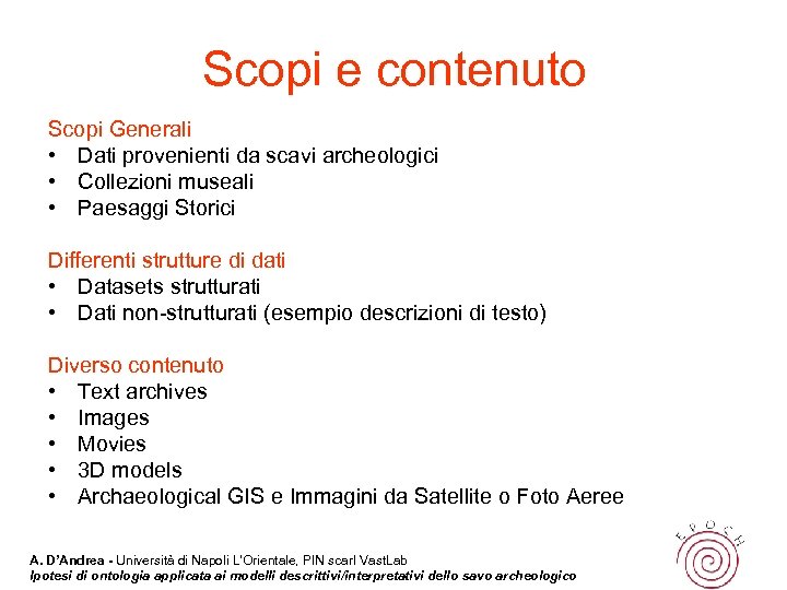Scopi e contenuto Scopi Generali • Dati provenienti da scavi archeologici • Collezioni museali