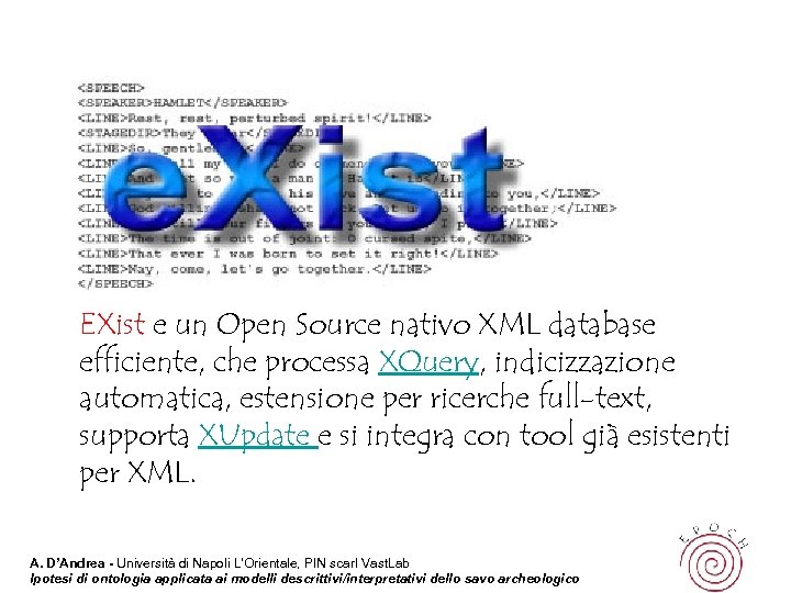 EXist e un Open Source nativo XML database efficiente, che processa XQuery, indicizzazione automatica,