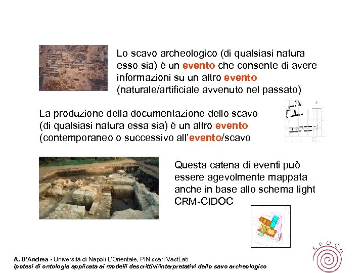 Lo scavo archeologico (di qualsiasi natura esso sia) è un evento che consente di
