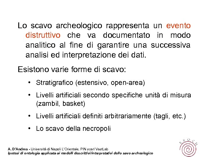 Lo scavo archeologico rappresenta un evento distruttivo che va documentato in modo analitico al