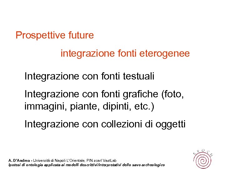 Prospettive future integrazione fonti eterogenee Integrazione con fonti testuali Integrazione con fonti grafiche (foto,