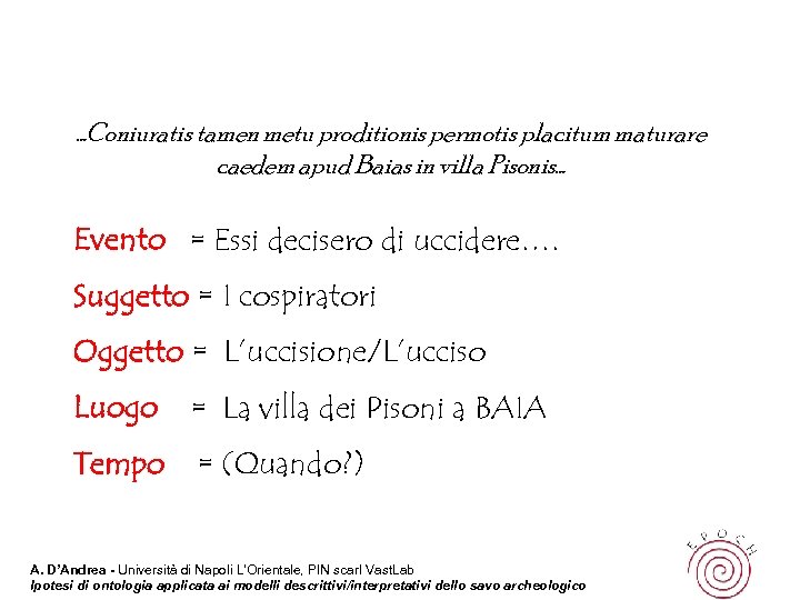 …Coniuratis tamen metu proditionis permotis placitum maturare caedem apud Baias in villa Pisonis… Evento