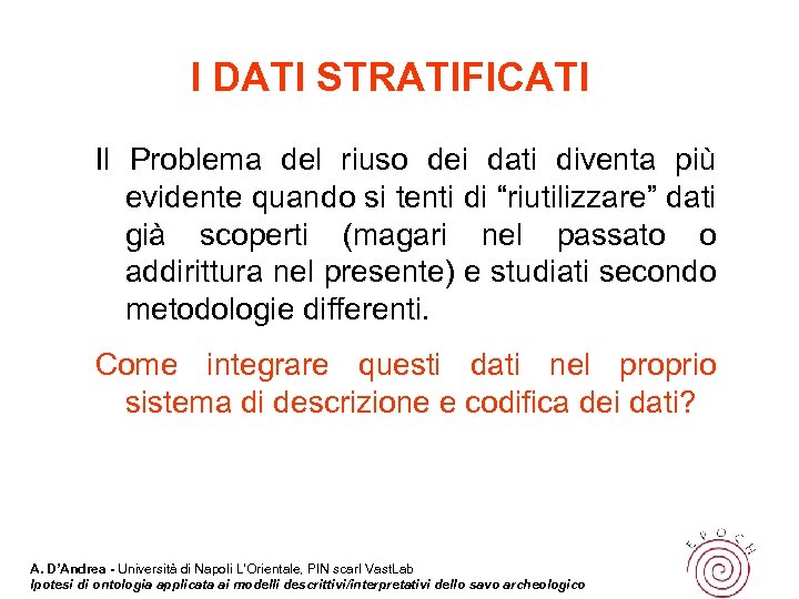 I DATI STRATIFICATI Il Problema del riuso dei dati diventa più evidente quando si