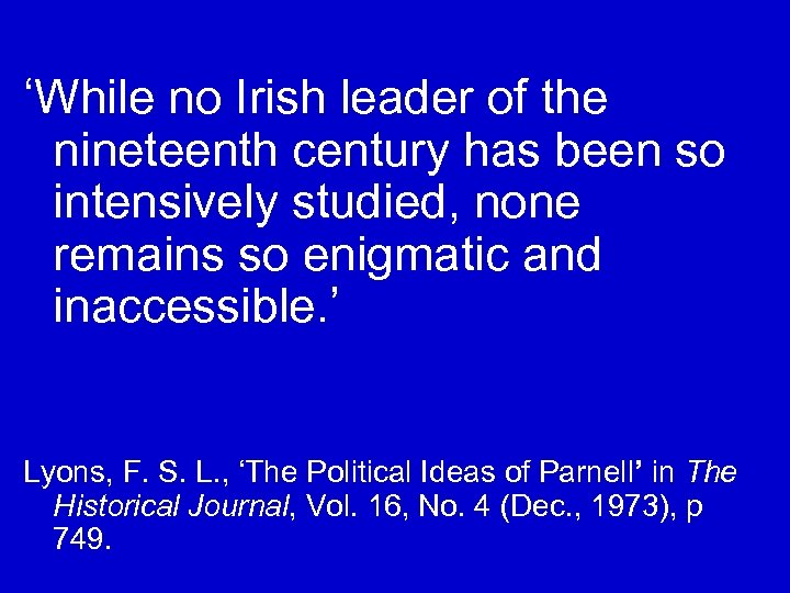 ‘While no Irish leader of the nineteenth century has been so intensively studied, none