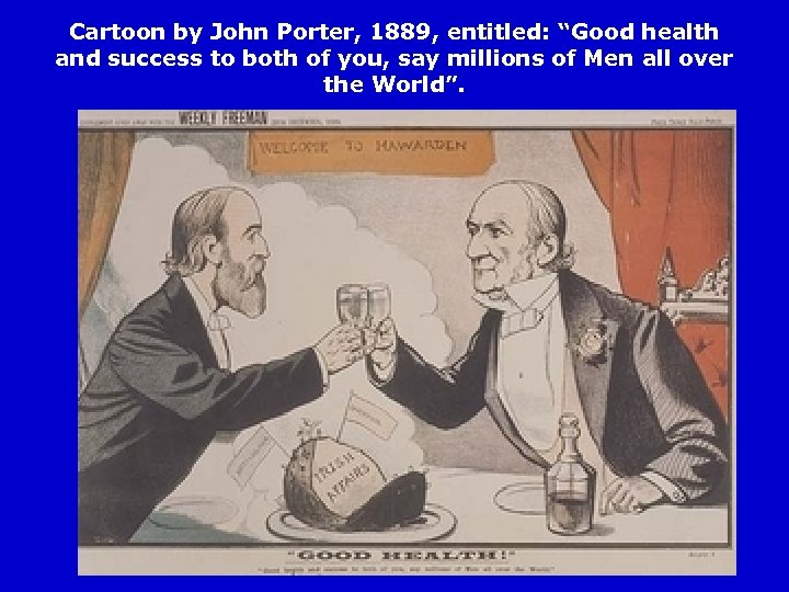 Cartoon by John Porter, 1889, entitled: “Good health and success to both of you,