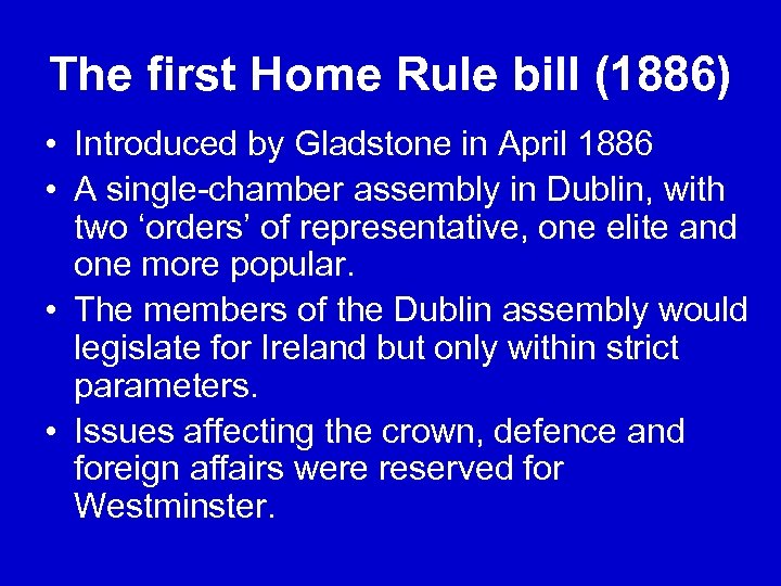 The first Home Rule bill (1886) • Introduced by Gladstone in April 1886 •
