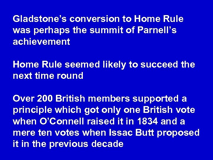 Gladstone’s conversion to Home Rule was perhaps the summit of Parnell’s achievement Home Rule