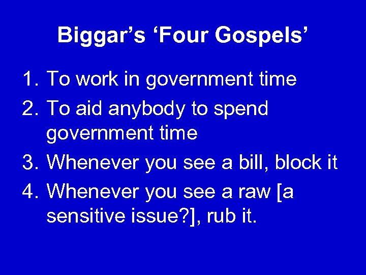 Biggar’s ‘Four Gospels’ 1. To work in government time 2. To aid anybody to