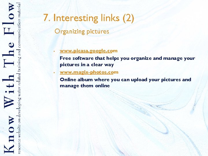 7. Interesting links (2) Organizing pictures § § www. picasa. google. com Free software