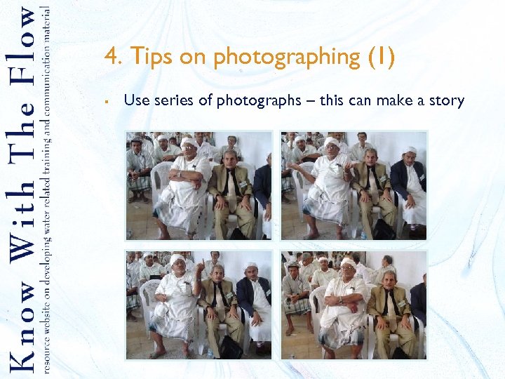 4. Tips on photographing (1) § Use series of photographs – this can make