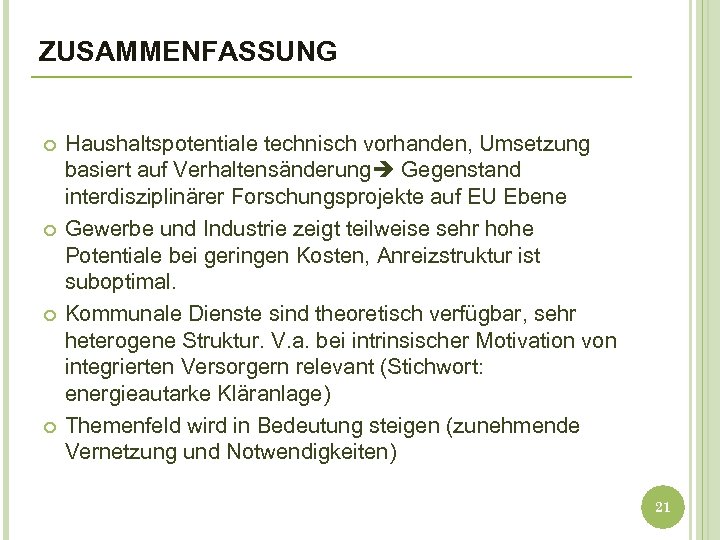 ZUSAMMENFASSUNG Haushaltspotentiale technisch vorhanden, Umsetzung basiert auf Verhaltensänderung Gegenstand interdisziplinärer Forschungsprojekte auf EU Ebene