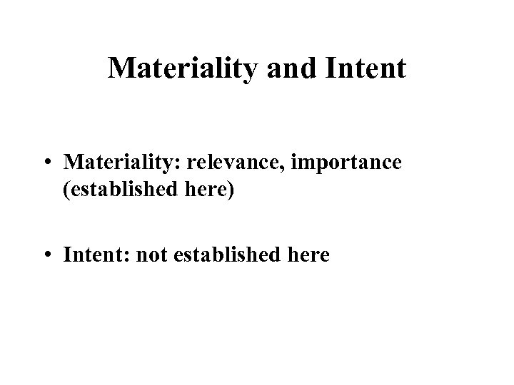 Materiality and Intent • Materiality: relevance, importance (established here) • Intent: not established here