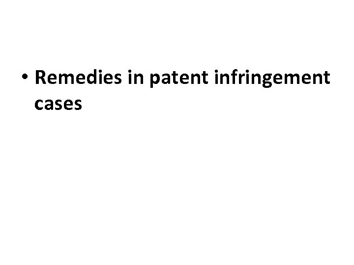  • Remedies in patent infringement cases 