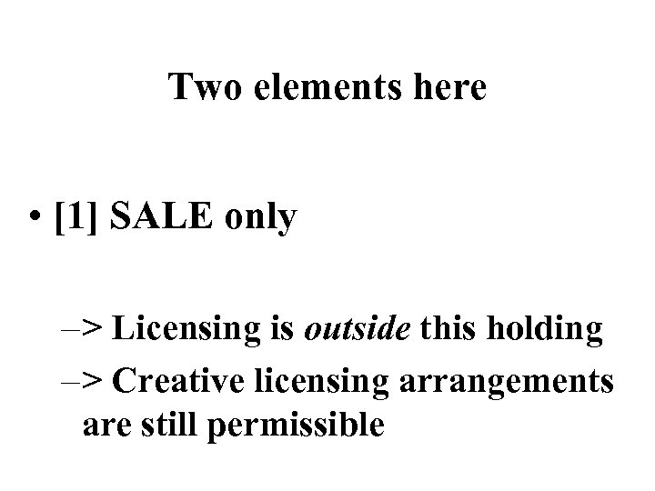 Two elements here • [1] SALE only – > Licensing is outside this holding