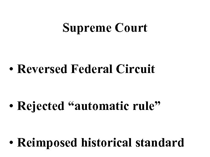 Supreme Court • Reversed Federal Circuit • Rejected “automatic rule” • Reimposed historical standard