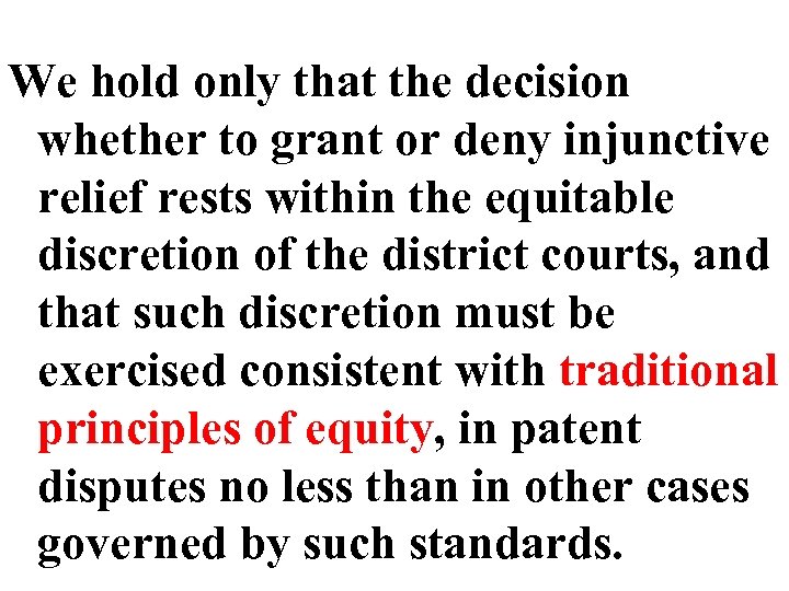 We hold only that the decision whether to grant or deny injunctive relief rests