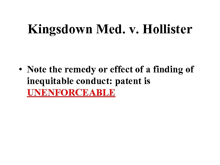 Kingsdown Med. v. Hollister • Note the remedy or effect of a finding of