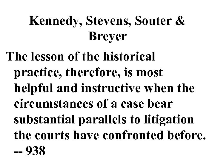 Kennedy, Stevens, Souter & Breyer The lesson of the historical practice, therefore, is most