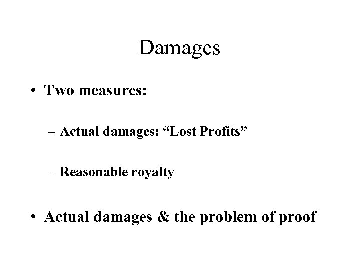 Damages • Two measures: – Actual damages: “Lost Profits” – Reasonable royalty • Actual