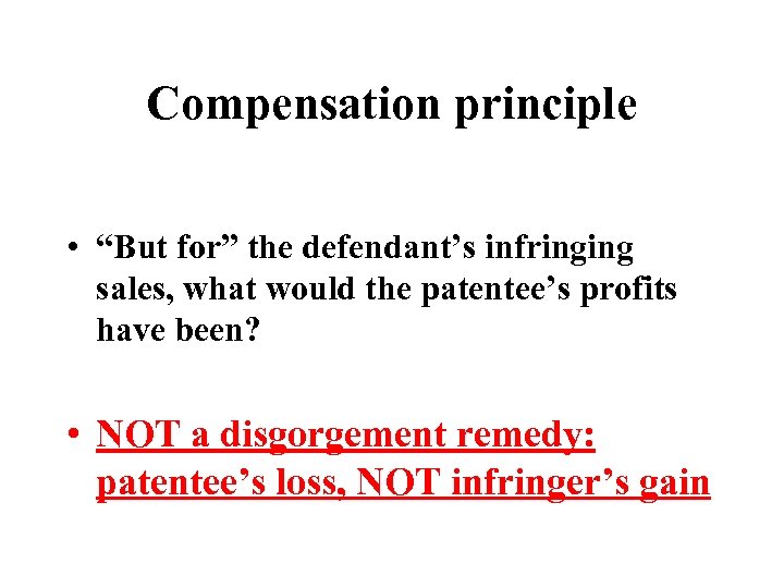 Compensation principle • “But for” the defendant’s infringing sales, what would the patentee’s profits