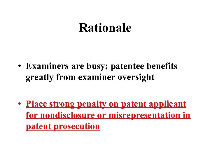 Rationale • Examiners are busy; patentee benefits greatly from examiner oversight • Place strong