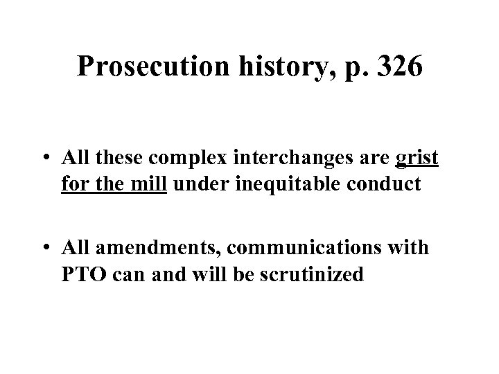 Prosecution history, p. 326 • All these complex interchanges are grist for the mill