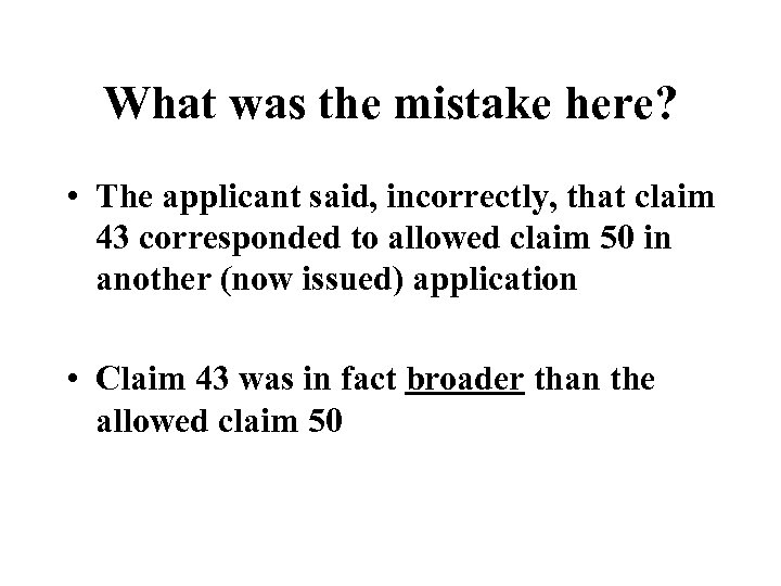 What was the mistake here? • The applicant said, incorrectly, that claim 43 corresponded