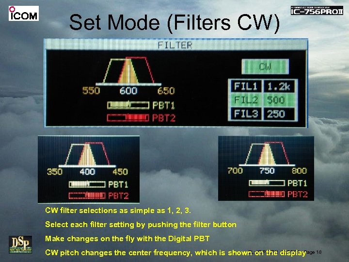 Set Mode (Filters CW) CW filter selections as simple as 1, 2, 3. Select