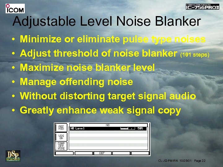 Adjustable Level Noise Blanker • • • Minimize or eliminate pulse type noises Adjust