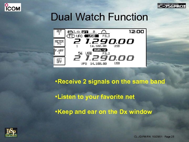 Dual Watch Function • Receive 2 signals on the same band • Listen to