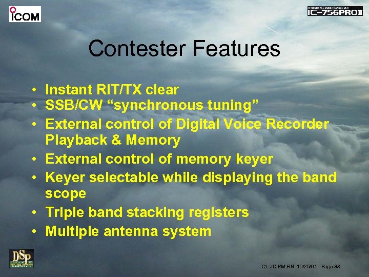 Contester Features • Instant RIT/TX clear • SSB/CW “synchronous tuning” • External control of