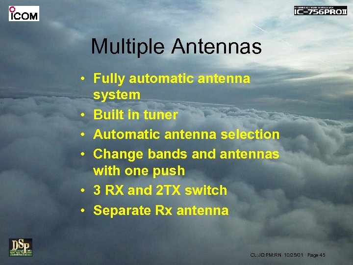 Multiple Antennas • Fully automatic antenna system • Built in tuner • Automatic antenna