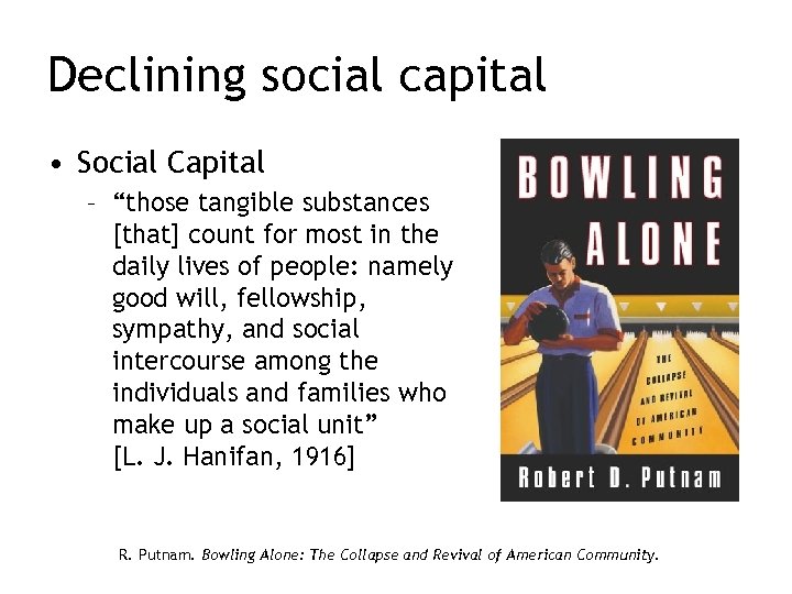 Declining social capital • Social Capital – “those tangible substances [that] count for most