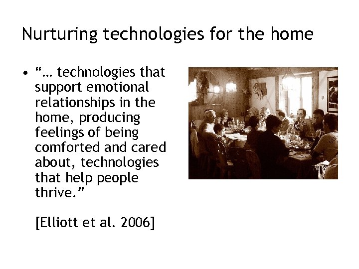 Nurturing technologies for the home • “… technologies that support emotional relationships in the