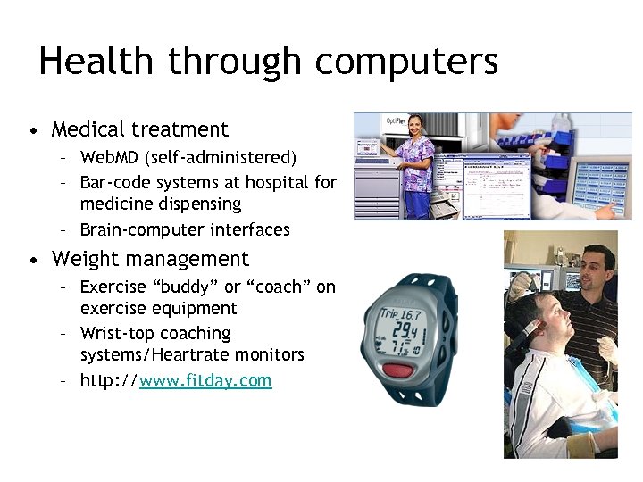 Health through computers • Medical treatment – Web. MD (self-administered) – Bar-code systems at