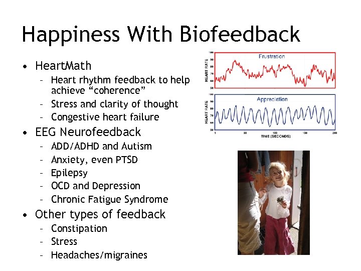 Happiness With Biofeedback • Heart. Math – Heart rhythm feedback to help achieve “coherence”