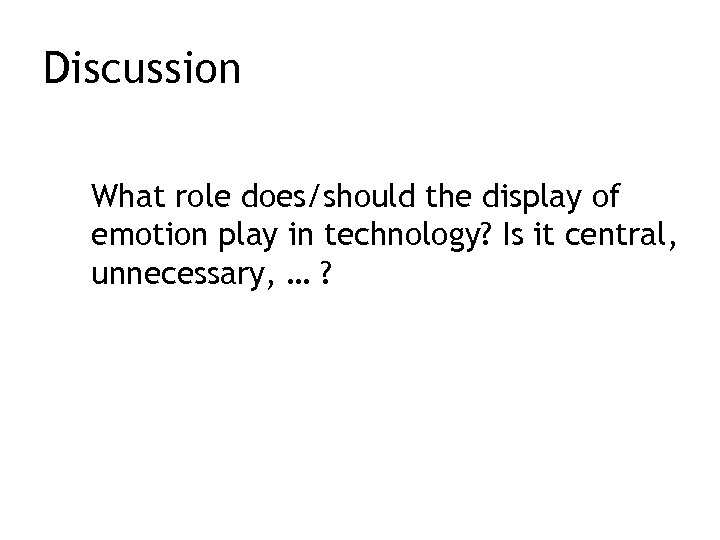 Discussion What role does/should the display of emotion play in technology? Is it central,