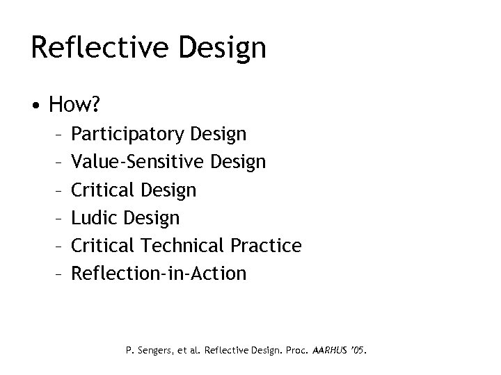 Reflective Design • How? – – – Participatory Design Value-Sensitive Design Critical Design Ludic