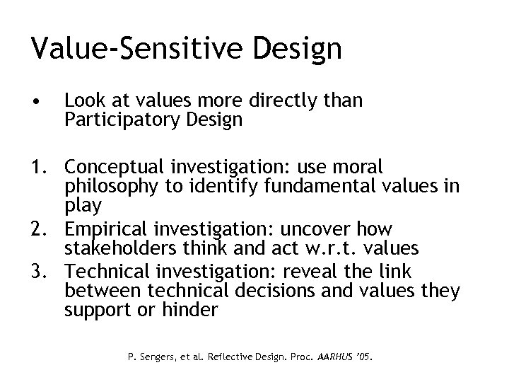Value-Sensitive Design • Look at values more directly than Participatory Design 1. Conceptual investigation: