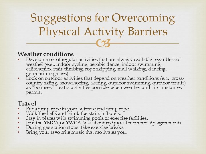 Suggestions for Overcoming Physical Activity Barriers Weather conditions • • Develop a set of