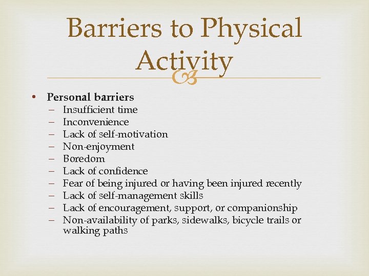 Barriers to Physical Activity • Personal barriers – – – – – Insufficient time