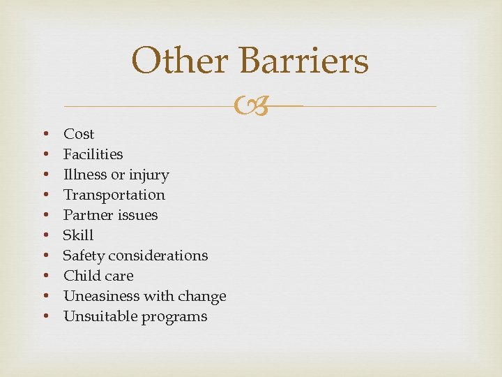 Other Barriers • • • Cost Facilities Illness or injury Transportation Partner issues Skill