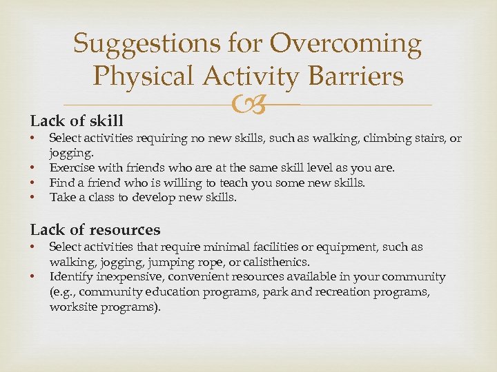 Suggestions for Overcoming Physical Activity Barriers Lack of skill • • Select activities requiring