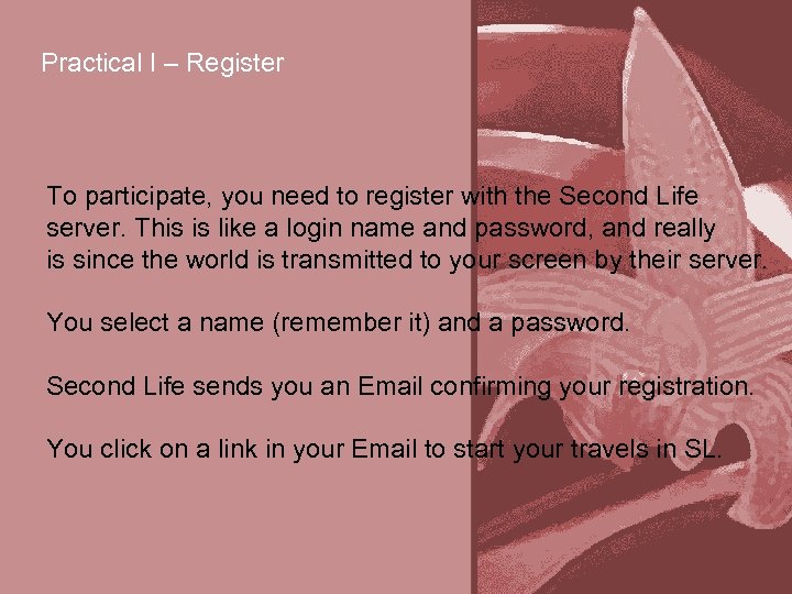 Practical I – Register To participate, you need to register with the Second Life