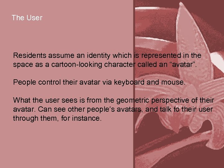 The User Residents assume an identity which is represented in the space as a