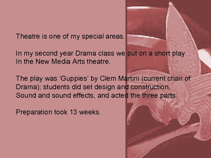 Theatre is one of my special areas. In my second year Drama class we