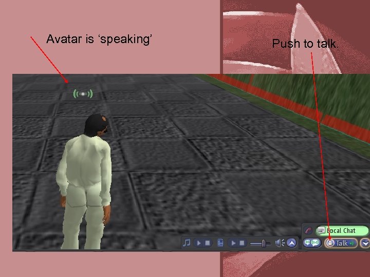 Avatar is ‘speaking’ Push to talk. 